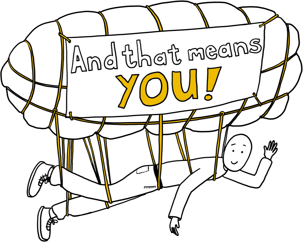 Person attached to a blimp which reads 'And that means you'